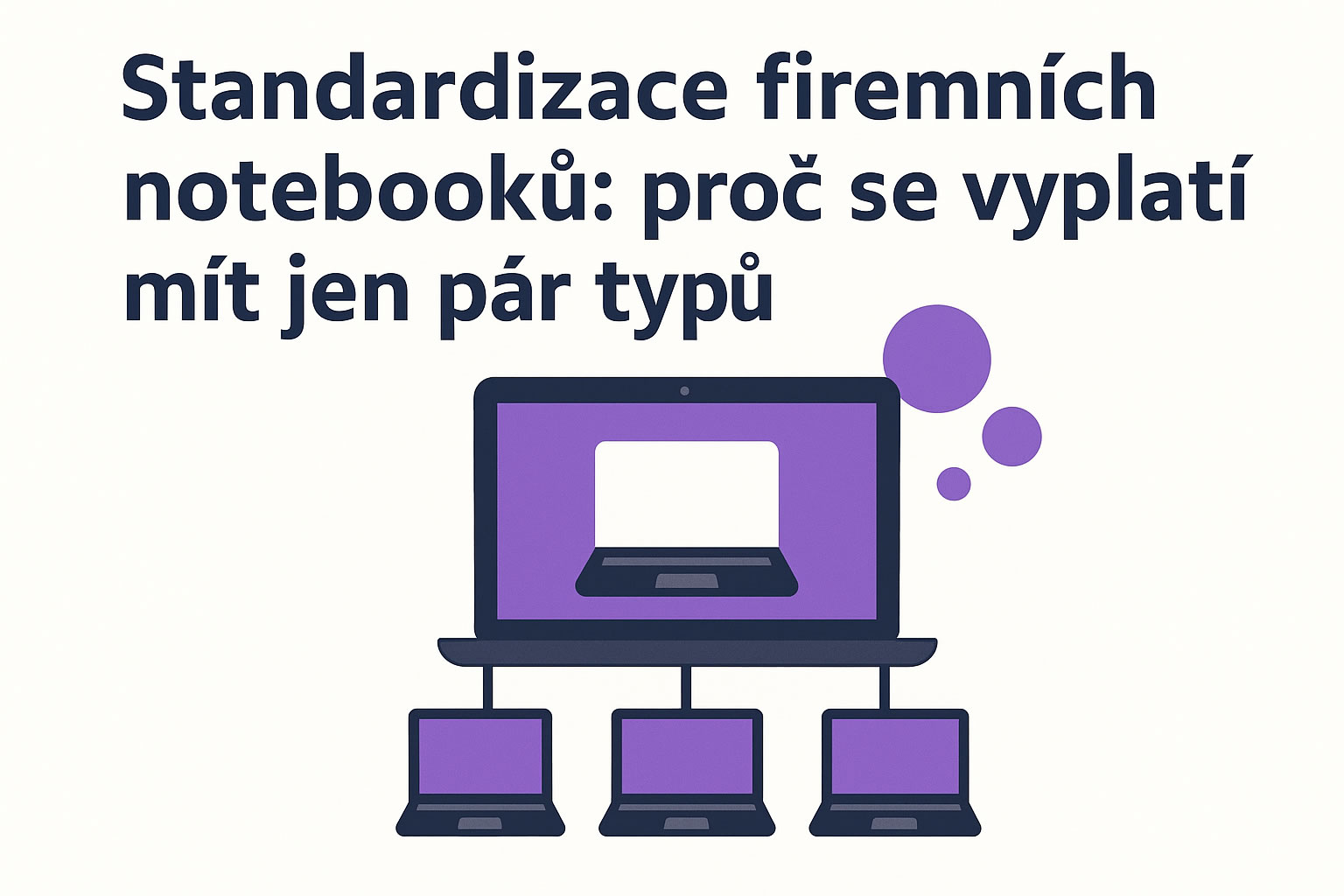 Standardizace firemních notebooků: proč se vyplatí mít jen pár typů